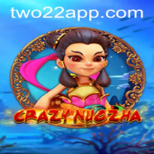 Exploring CrazyNuoZha: The Captivating World of TWO22